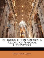 Religious Life in America: A Record of Personal Observation 1357973454 Book Cover