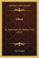 Afloat, Or Adventures On Watery Trails 1515399141 Book Cover