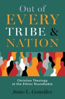 Out of Every Tribe and Nation: Christian Theology at the Ethnic Roundtable 0687298601 Book Cover