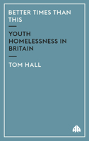 Better Times Than This: Youth Homelessness in Britain 0745316239 Book Cover