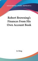 Robert Browning's Finances from His Own Account Book 1258985306 Book Cover