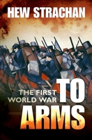 The First World War: Volume I: To Arms 0199261911 Book Cover