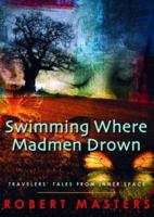 Swimming Where Madmen Drown: Travelers' Tales from Inner Space 1930722079 Book Cover