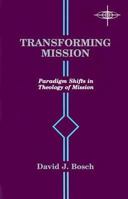 Transforming Mission: Paradigm Shifts in Theology of Mission (American Society of Missiology Series, No. 16) 0883447193 Book Cover