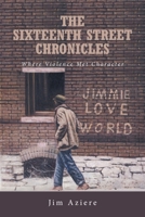 The Sixteenth Street Chronicles: Where Violence Met Character 1649526148 Book Cover