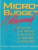 Micro-Budget Hollywood: Budgeting (And Making Feature Films For $50,000 to $500,000) 1879505223 Book Cover