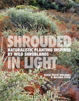 Shrouded in Light: Naturalistic Planting Inspired by Wild Shrublands 1739903951 Book Cover
