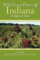 Wild Food Plants of Indiana  and  Adjacent States 1425969976 Book Cover