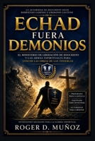 ECHAD FUERA DEMONIOS: El ministerio de liberación de Jesucristo y las armas espirituales para vencer las obras de las tinieblas (ARMAS PODEROSAS DE GUERRA ESPIRITUAL) (Spanish Edition) B0H6KQB62S Book Cover