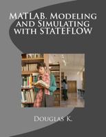 Matlab. Modeling and Simulating with Stateflow 1539547396 Book Cover