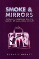 Smoke and Mirrors: Globalized Terrorism and the Illusion of Multilateral Security 0802089488 Book Cover