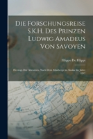 Die Forschungsreise S.K.H. Des Prinzen Ludwig Amadeus Von Savoyen: Herzogs Der Abruzzen, Nach Dem Eliasberge in Alaska Im Jahre 1897 1017629781 Book Cover