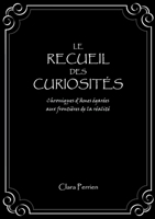Le Recueil des Curiosités: Chroniques d'âmes égarées aux frontières de la réalité (French Edition) 2322573957 Book Cover