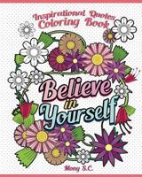 Believe in Yourself: Inspirational Quotes Coloring Books: Positive and Uplifting: Adult Coloring Books to Inspire You 1982942975 Book Cover