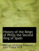 History of the Reign of Philip II (Notable American Authors) 1022708465 Book Cover