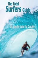 The Total Surfers Guide:Gift idea for Surfer for Coaches: Surfing Guide B08HPY486H Book Cover