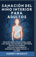 Sanación del Niño Interior para Adultos: Trucos Prácticos para que los Adultos Dejen de Sentirse Rotos y Logren Instantáneamente Seguridad Emocional y Calma (Spanish Edition) B0GND6ZG2J Book Cover