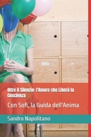 Oltre il Silenzio: l'Amore che Liberò la Coscienza: Con Sofi, la Guida dell'Anima (Sofi and Etidea: Personal Growth, Crecimiento Personal, Crescita ... Persönliche Entwicklung) (Italian Edition) B0DZ26LRBP Book Cover