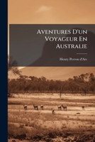 Aventures D'Un Voyageur En Australie: Neuf Mois de Sa(c)Jour Chez Les Nagarnooks 1246093014 Book Cover