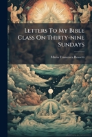 Letters To My Bible Class On Thirty-nine Sundays... 1271589842 Book Cover