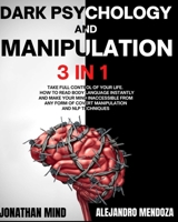 Dark Psychology and Manipulation: 3 IN 1. Take Full Control of Your Life. How to Read Body Language Instantly and Make Your Mind Inaccessible From Any Form of Covert Manipulation and NLP Techniques 1914284941 Book Cover