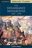 The Renaissance Monarchies: 1469-1558 (Cambridge Perspectives in History) 0521598702 Book Cover