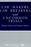 Law Makers, Law Breakers and Uncommon Trials 1590318803 Book Cover