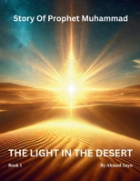 The Light In The Desert: Story Of Muhammad(PBUH) (Prophet Muhammad (PBUH)) B0DT1FRSFT Book Cover