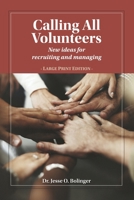Calling All Volunteers: New ideas for recruiting and managing Large Print Edition 1714234614 Book Cover