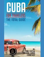 CUBA FOR TRAVELERS. The total guide: The comprehensive traveling guide for all your traveling needs. By THE TOTAL TRAVEL GUIDE COMPANY 1095067818 Book Cover
