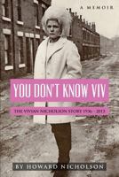 You Don't Know VIV: The Vivian Nicholson Story 1936 - 2015 1542892112 Book Cover