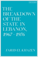 The Breakdown of the State in Lebanon, 1967–1976 0755600908 Book Cover