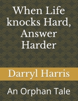 When Life knocks Hard, Answer Harder: An Orphan Tale B09PHBXNP2 Book Cover