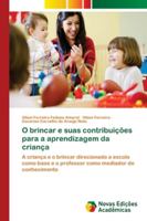 O brincar e suas contribuições para a aprendizagem da criança: A criança e o brincar direcionado a escola como base e o professor como mediador do conhecimento 6139642647 Book Cover