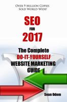 SEO For 2017: The Complete Do-It-Yourself Website Marketing Guide 0990564479 Book Cover