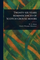Twenty-six Years Reminiscences of Scotch Grouse Moors 1023215055 Book Cover
