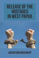 Release Of The Hostages In West Papua: Liberation Movement: Freedom Fighters In West Papua B096V85YG4 Book Cover