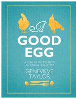 A Good Egg: a year of recipes from an urban hen-keeper 1905811837 Book Cover