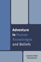 Adventure in Human Knowledges and Beliefs 0761864083 Book Cover