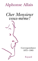 Cher Monsieur Vous-Meme!: Correspondance, 1875-1905 2213603243 Book Cover