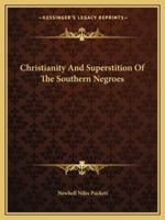 Christianity and Superstition of the Southern Negroes 1425355781 Book Cover