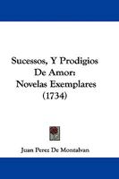Sucessos, Y Prodigios De Amor: Novelas Exemplares (1734) 1104379406 Book Cover