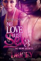 No Love Just Sex 3: No More Secrets 1542604915 Book Cover