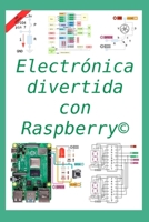 Electrónica divertida con Raspberry©: 50 ejercicios resueltos, 150 propuestos (Spanish Edition) B0882PX7QT Book Cover