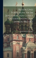 Reisen Und Forschungen Im Jakutskischen Gebiet Ostsibiriens in Den Jahren 1861-1871; Volume 1 1020235071 Book Cover