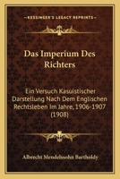 Das Imperium Des Richters: Ein Versuch Kasuistischer Darstellung Nach Dem Englischen Rechtsleben Im Jahre, 1906-1907 (1908) 1167576640 Book Cover