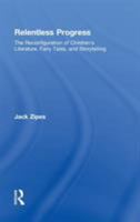 Relentless Progress: The Reconfiguration of Children's Literature, Fairy Tales, and Storytelling 0415990645 Book Cover