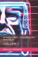Street Art - Trumped In America: Volume 1 B0BHLDMDP8 Book Cover