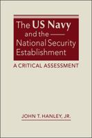 The US Navy and the National Security Establishment: A Critical Assessment 168585852X Book Cover