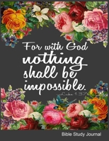 For With God Nothing Shall Be Impossible Luke 1:37 Bible Study Journal: Weekly Planner With Guided Prompts For Christian Moms, Notebook with Bible Verses. 1688645470 Book Cover